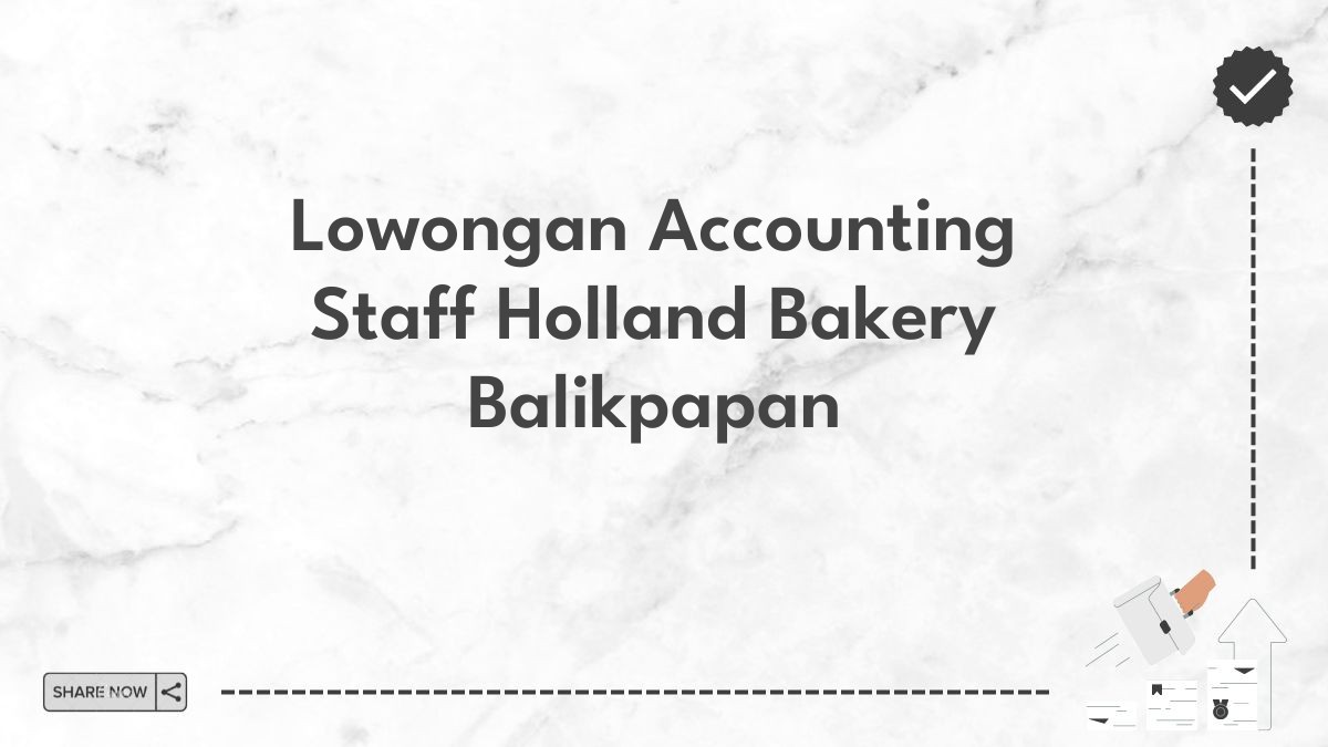 Lowongan Accounting Staff Holland Bakery Balikpapan