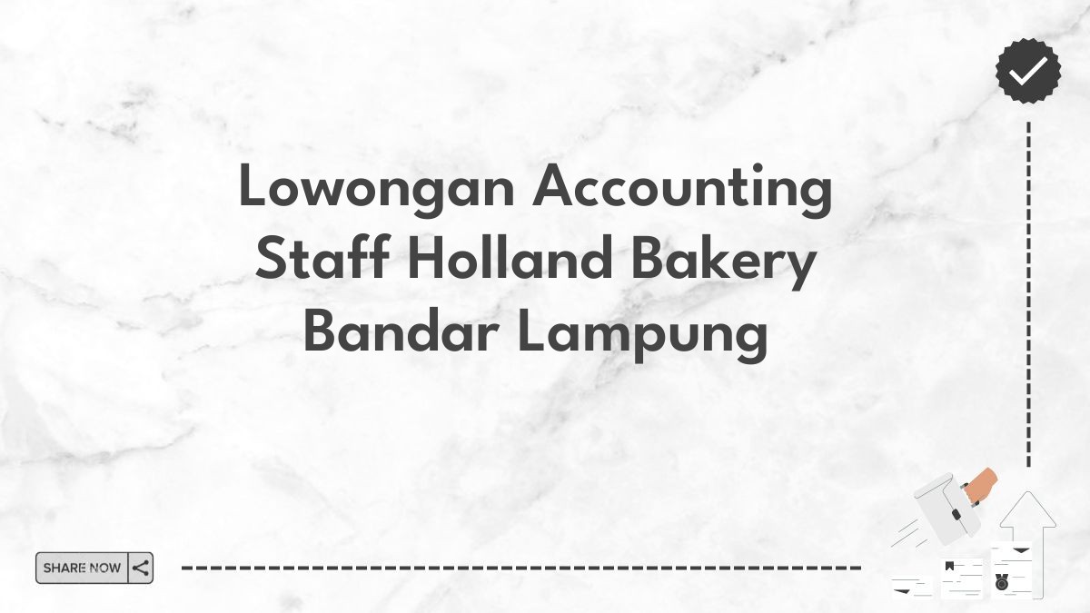 Lowongan Accounting Staff Holland Bakery Bandar Lampung