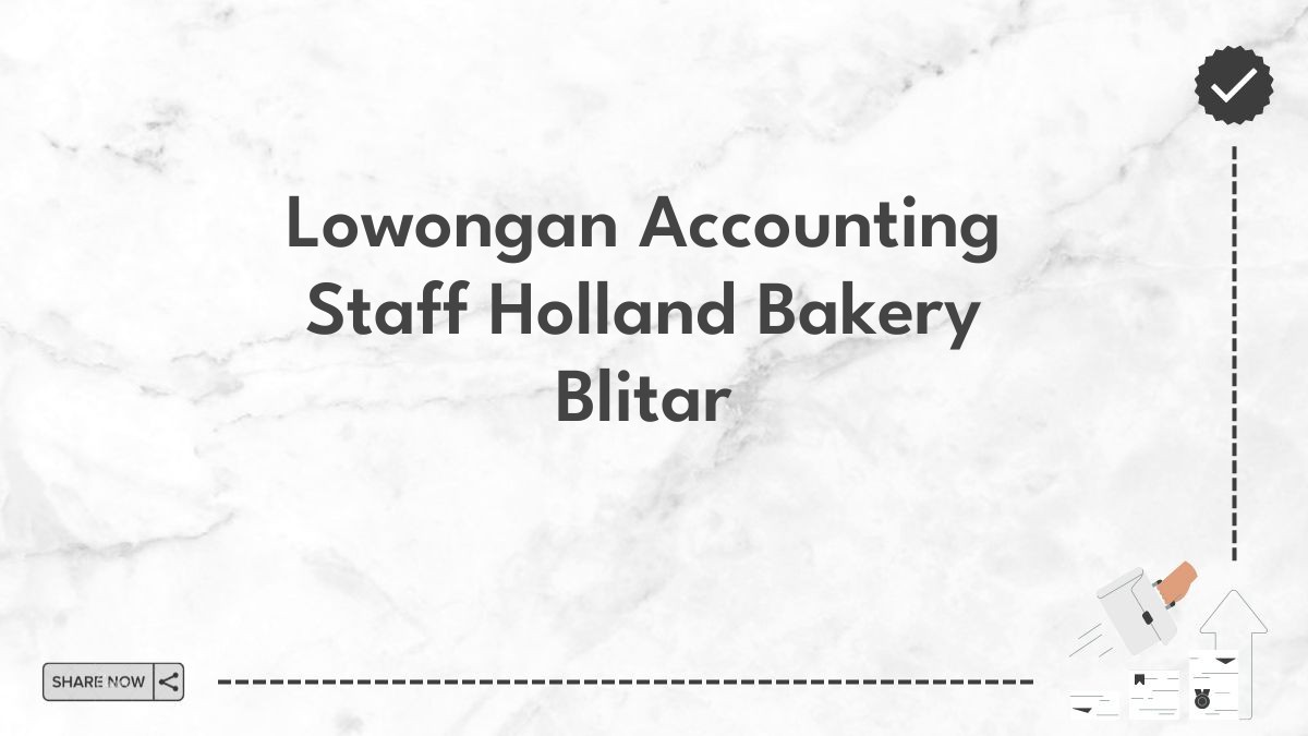 Lowongan Accounting Staff Holland Bakery Blitar