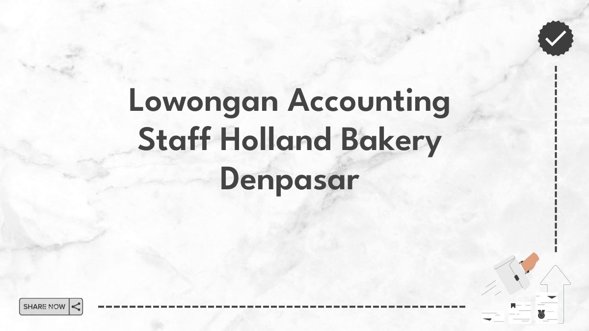 Lowongan Accounting Staff Holland Bakery Denpasar