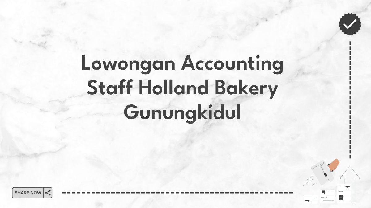 Lowongan Accounting Staff Holland Bakery Gunungkidul