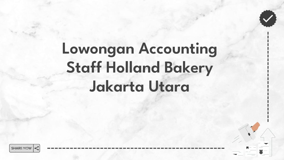 Lowongan Accounting Staff Holland Bakery Jakarta Utara