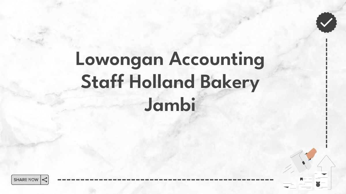 Lowongan Accounting Staff Holland Bakery Jambi