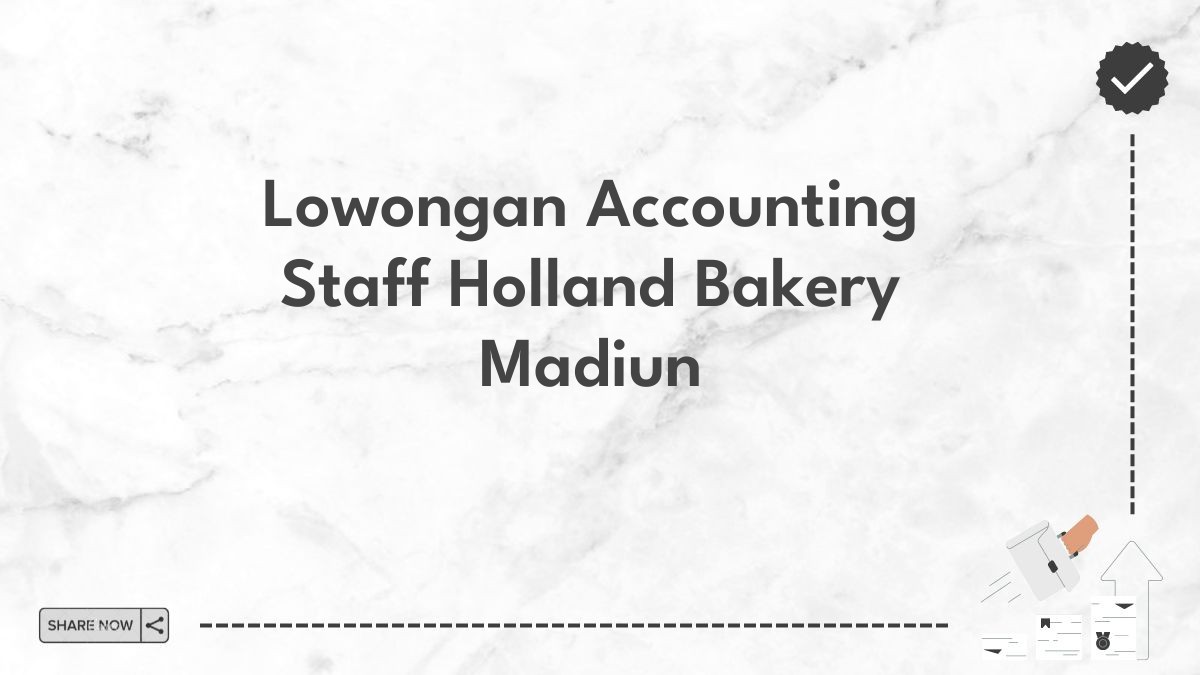 Lowongan Accounting Staff Holland Bakery Madiun