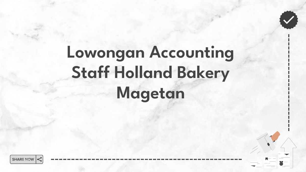 Lowongan Accounting Staff Holland Bakery Magetan