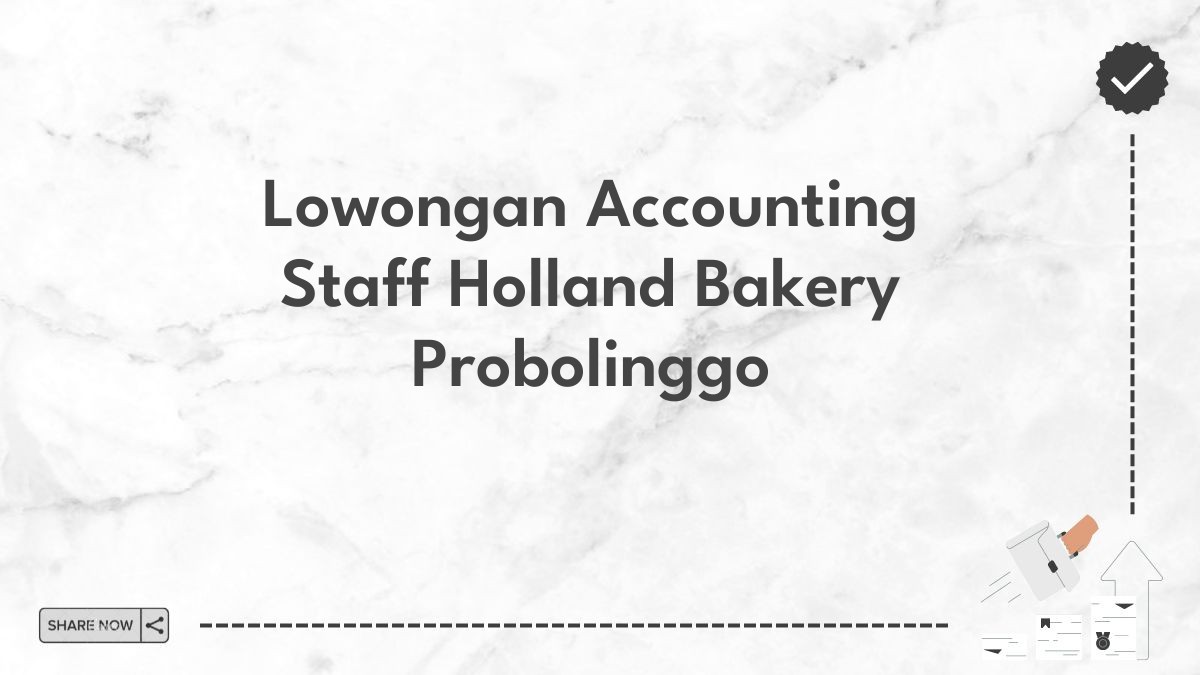 Lowongan Accounting Staff Holland Bakery Probolinggo