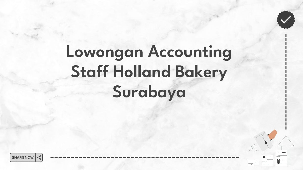 Lowongan Accounting Staff Holland Bakery Surabaya