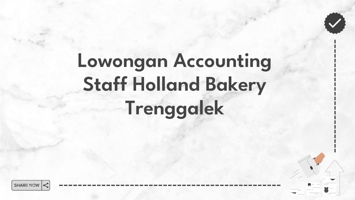 Lowongan Accounting Staff Holland Bakery Trenggalek