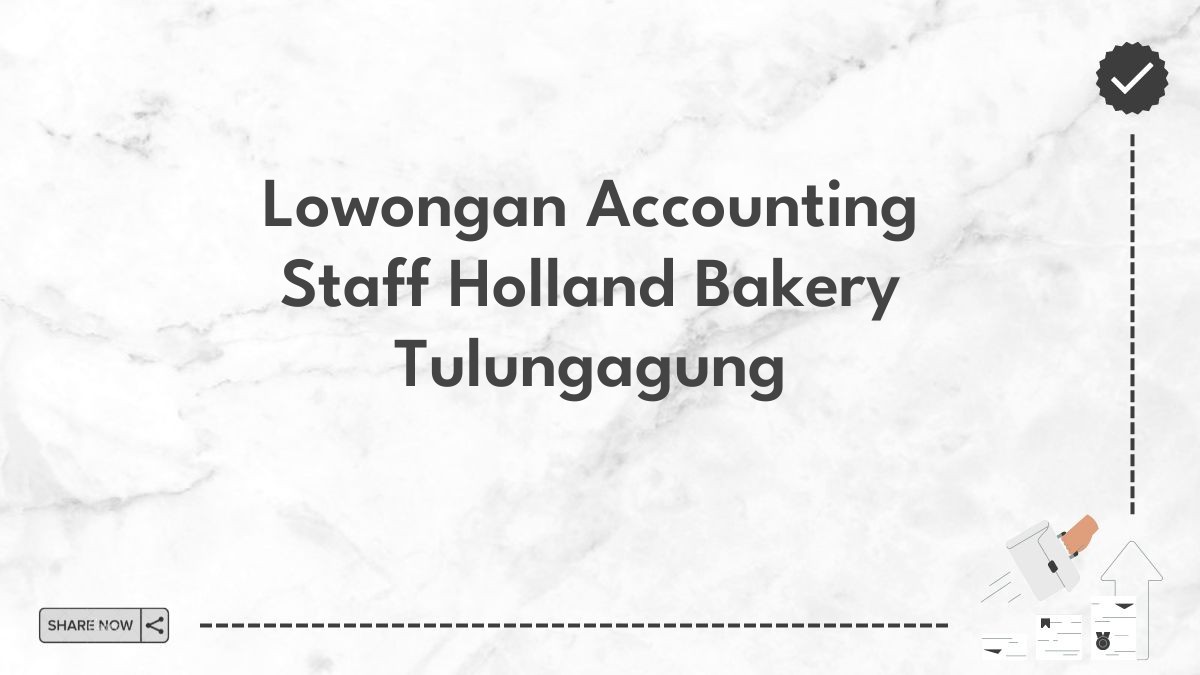 Lowongan Accounting Staff Holland Bakery Tulungagung