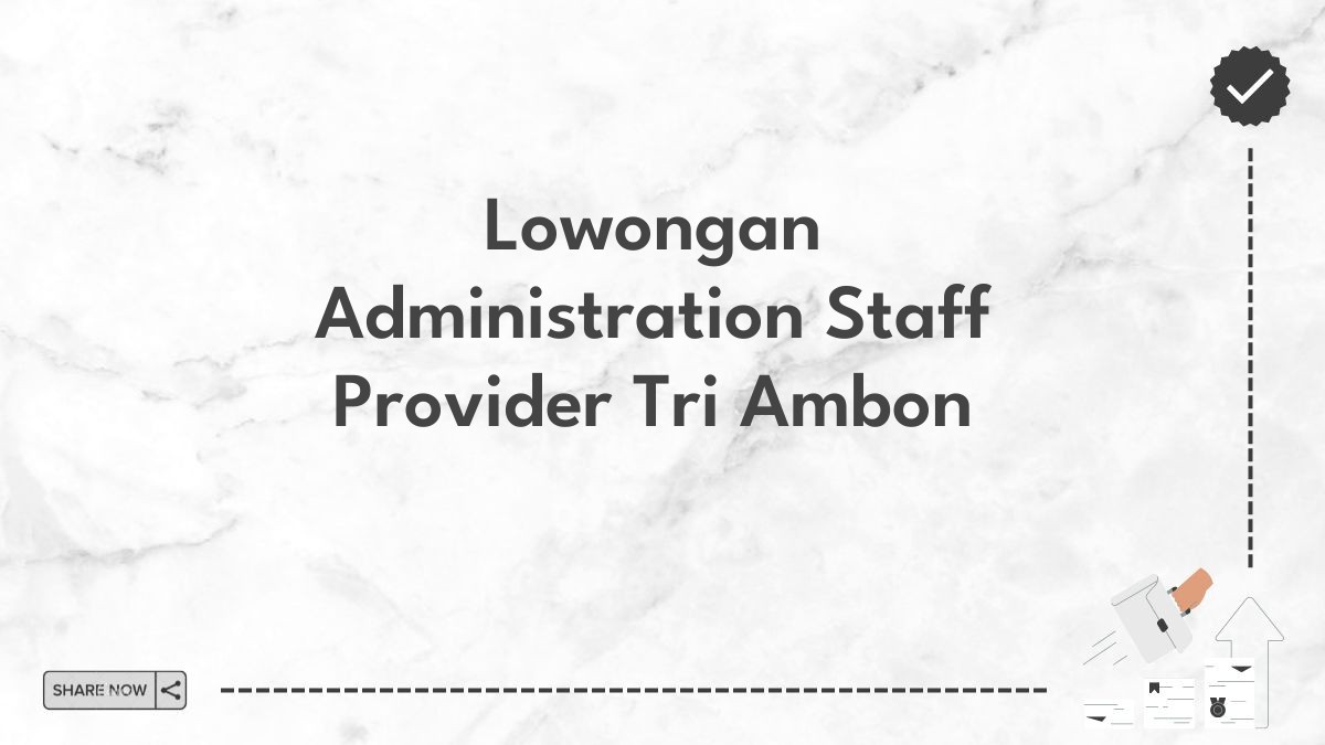 Lowongan Administration Staff Provider Tri Ambon