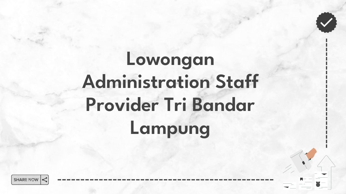 Lowongan Administration Staff Provider Tri Bandar Lampung