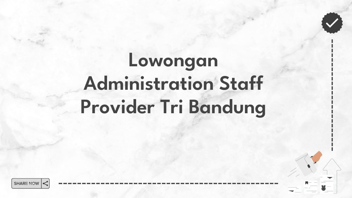 Lowongan Administration Staff Provider Tri Bandung