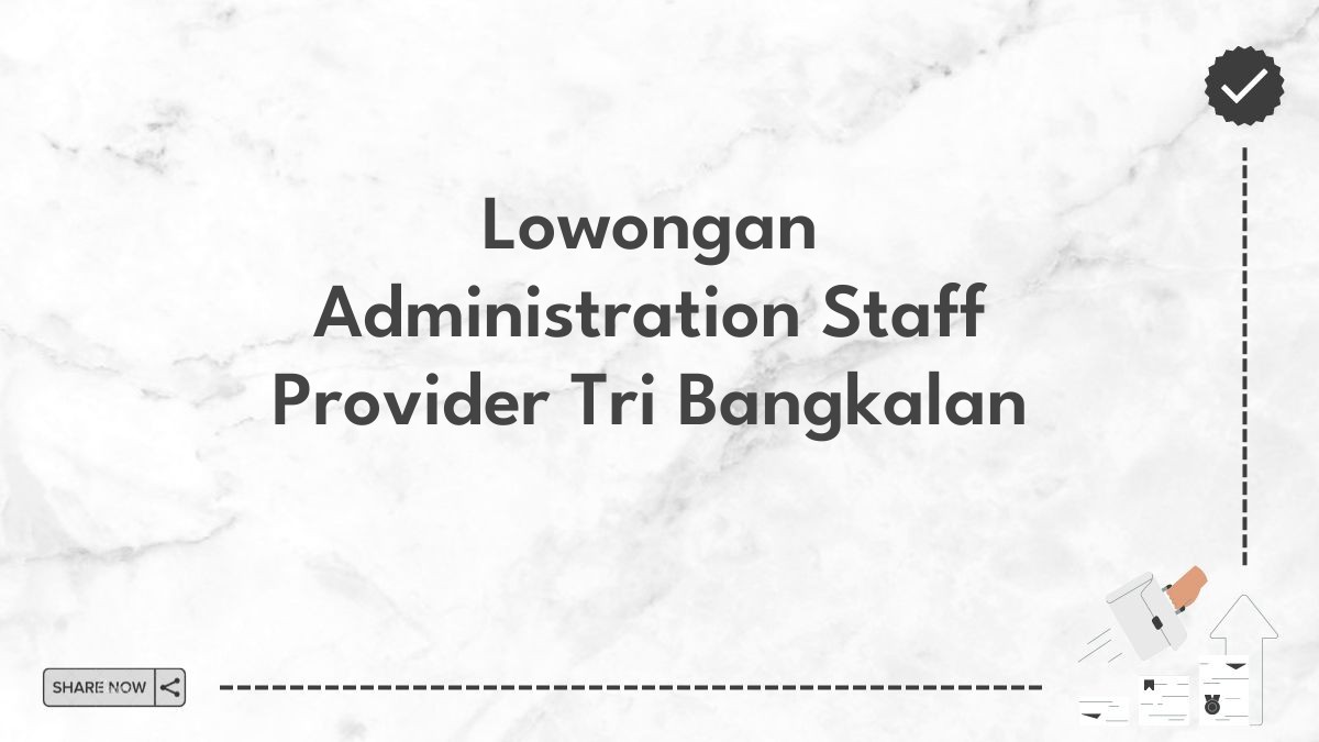 Lowongan Administration Staff Provider Tri Bangkalan