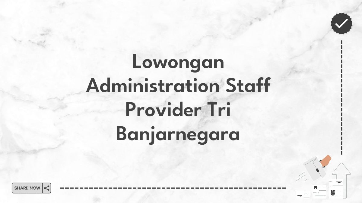 Lowongan Administration Staff Provider Tri Banjarnegara