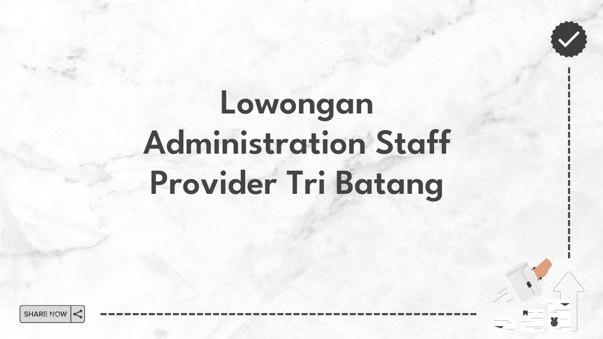 Lowongan Administration Staff Provider Tri Batang