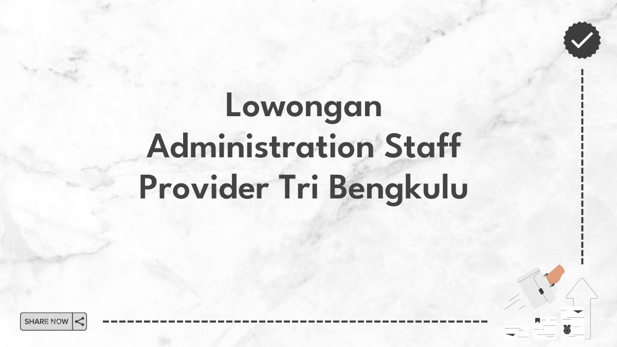 Lowongan Administration Staff Provider Tri Bengkulu