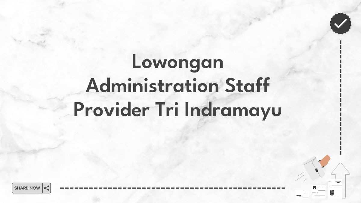 Lowongan Administration Staff Provider Tri Indramayu