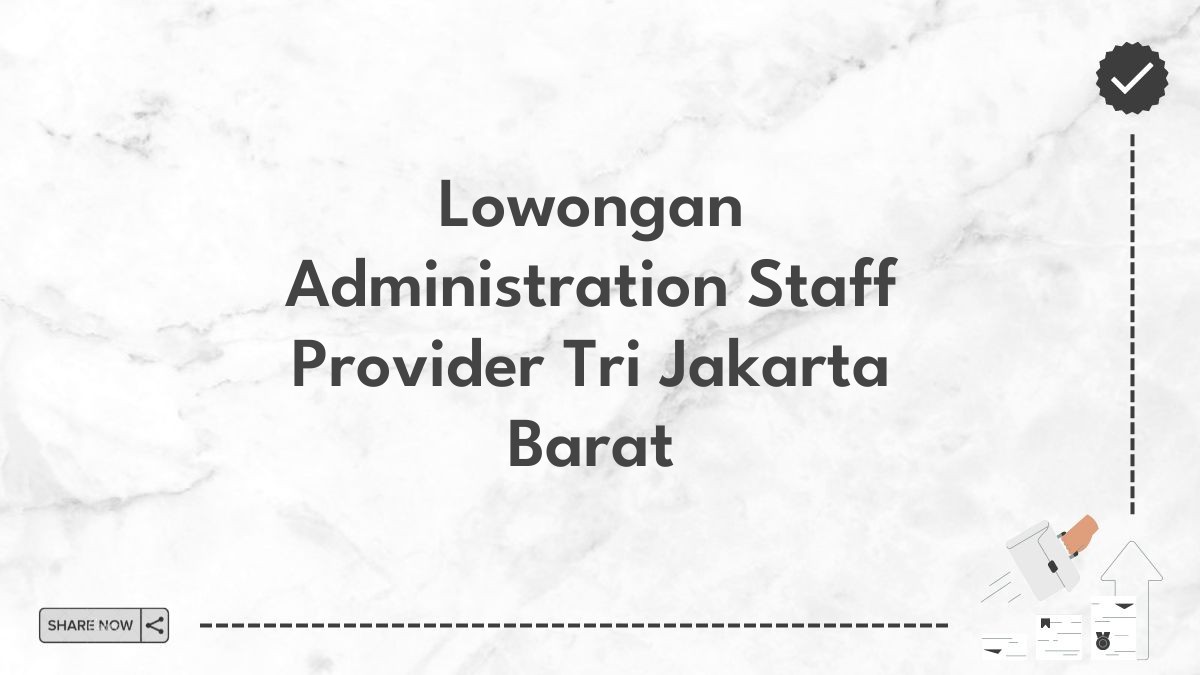 Lowongan Administration Staff Provider Tri Jakarta Barat