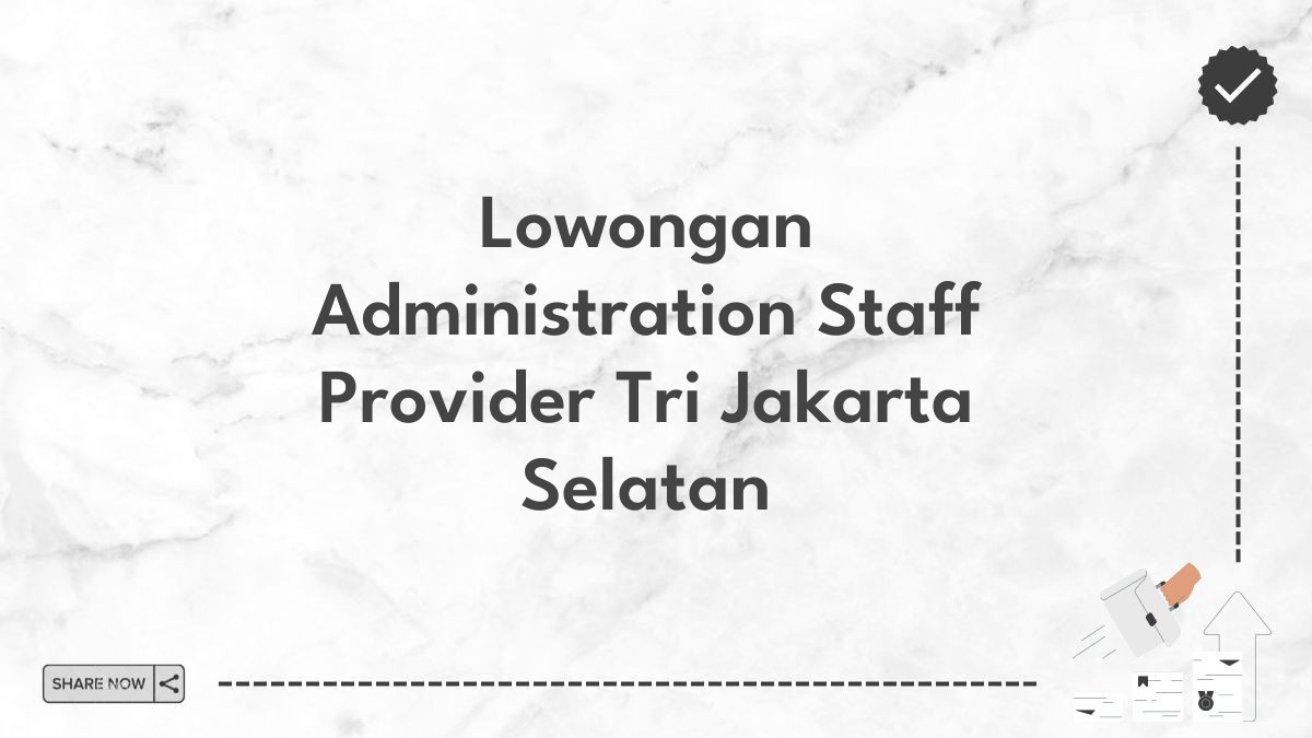 Lowongan Administration Staff Provider Tri Jakarta Selatan