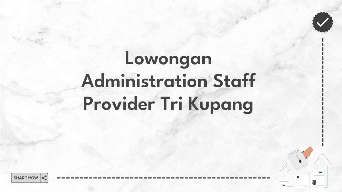 Lowongan Administration Staff Provider Tri Kupang