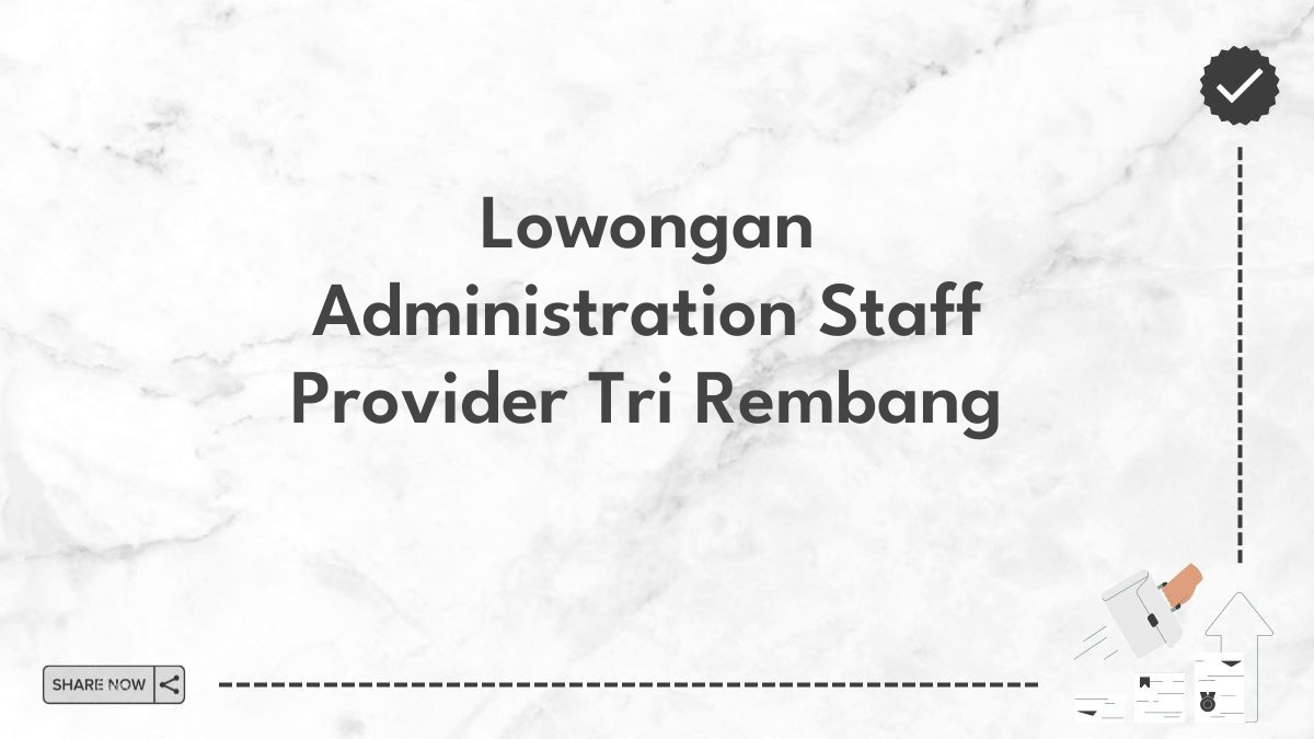 Lowongan Administration Staff Provider Tri Rembang