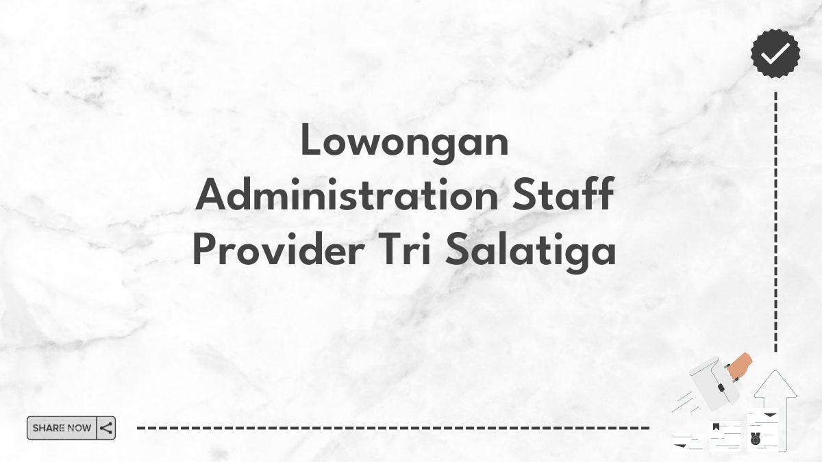 Lowongan Administration Staff Provider Tri Salatiga