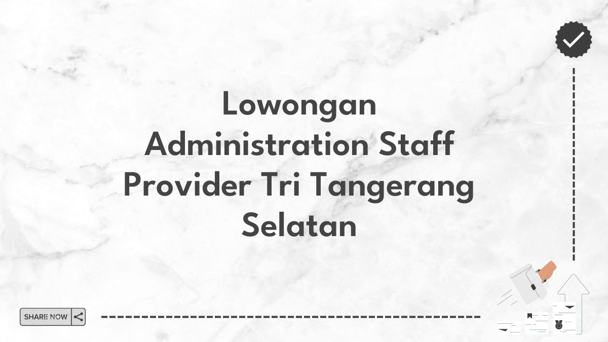 Lowongan Administration Staff Provider Tri Tangerang Selatan