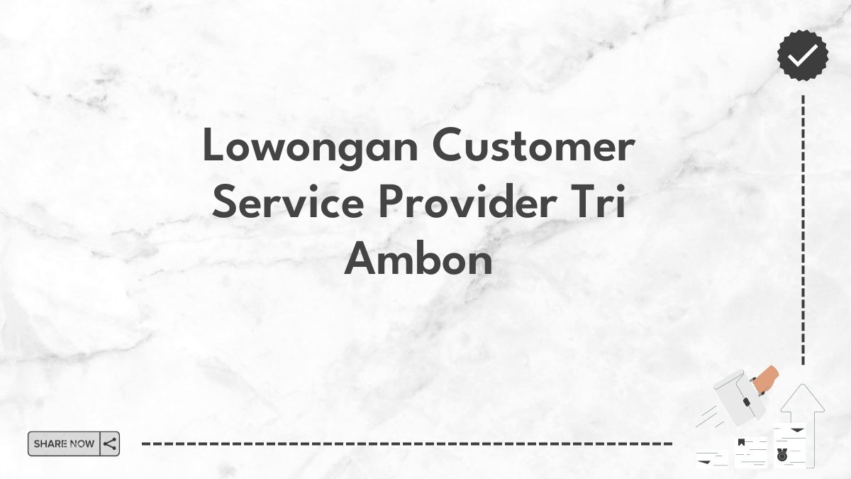 Lowongan Customer Service Provider Tri Ambon