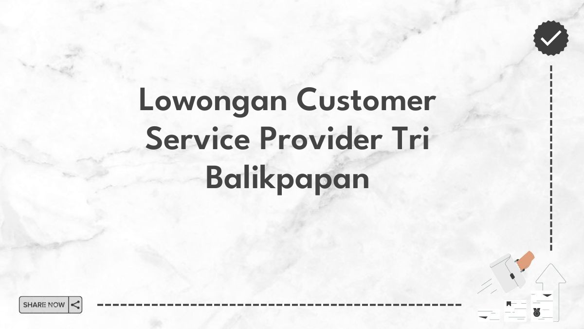 Lowongan Customer Service Provider Tri Balikpapan