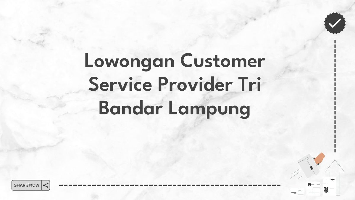 Lowongan Customer Service Provider Tri Bandar Lampung