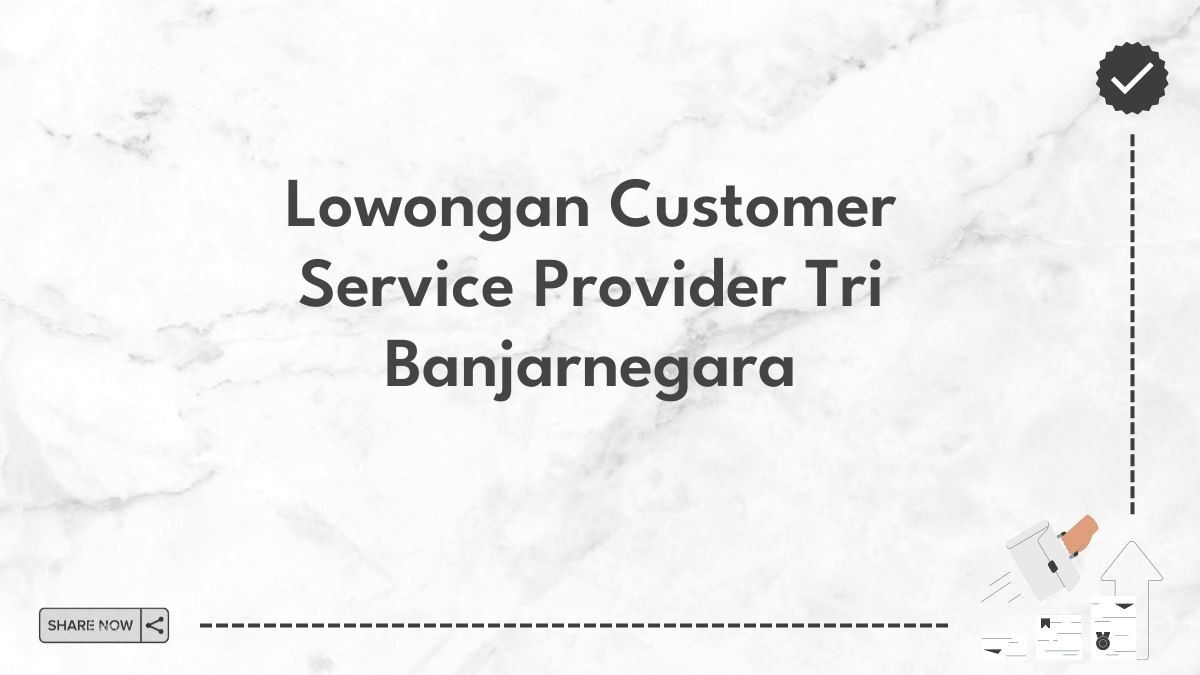 Lowongan Customer Service Provider Tri Banjarnegara