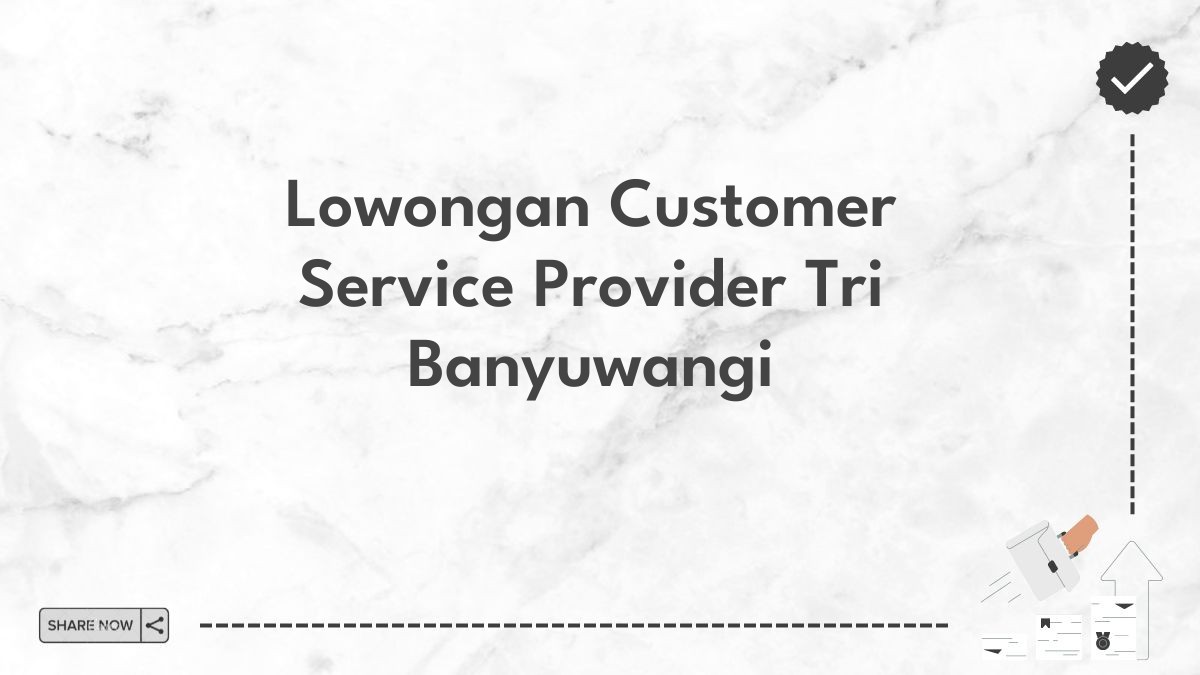 Lowongan Customer Service Provider Tri Banyuwangi