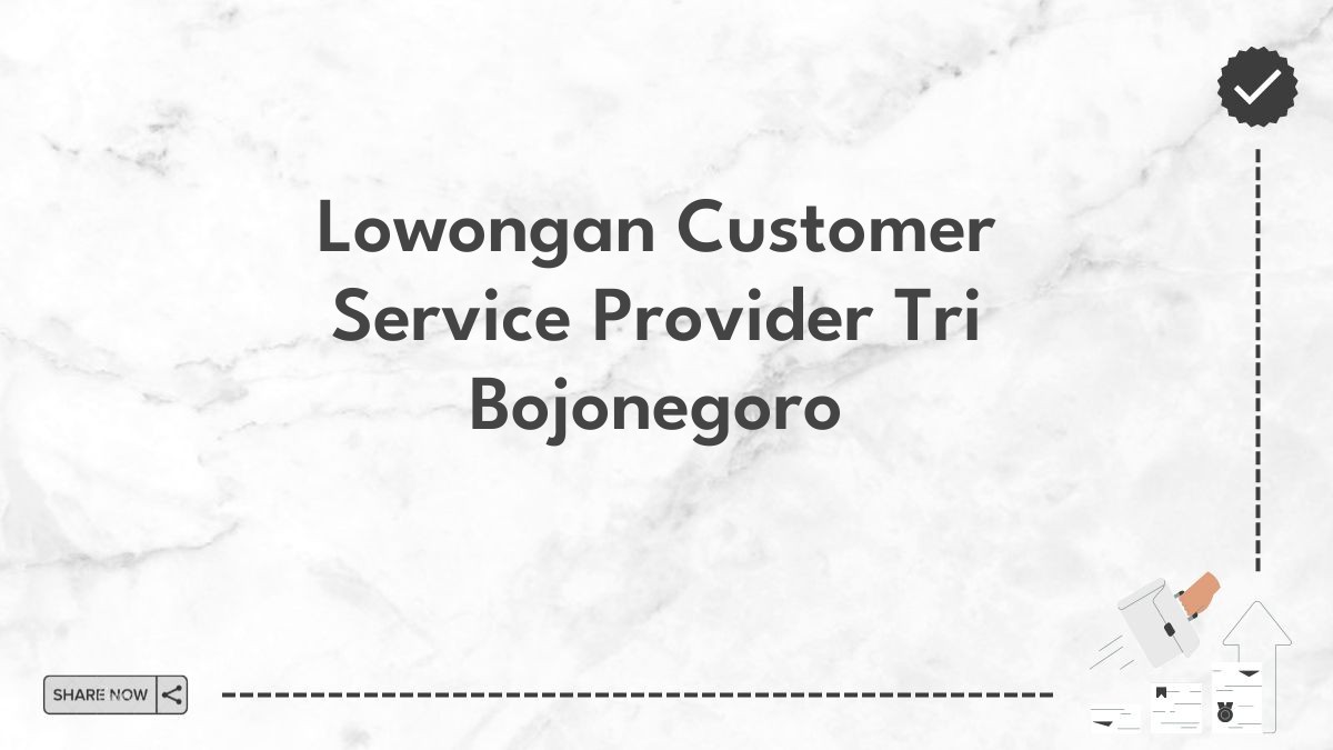 Lowongan Customer Service Provider Tri Bojonegoro