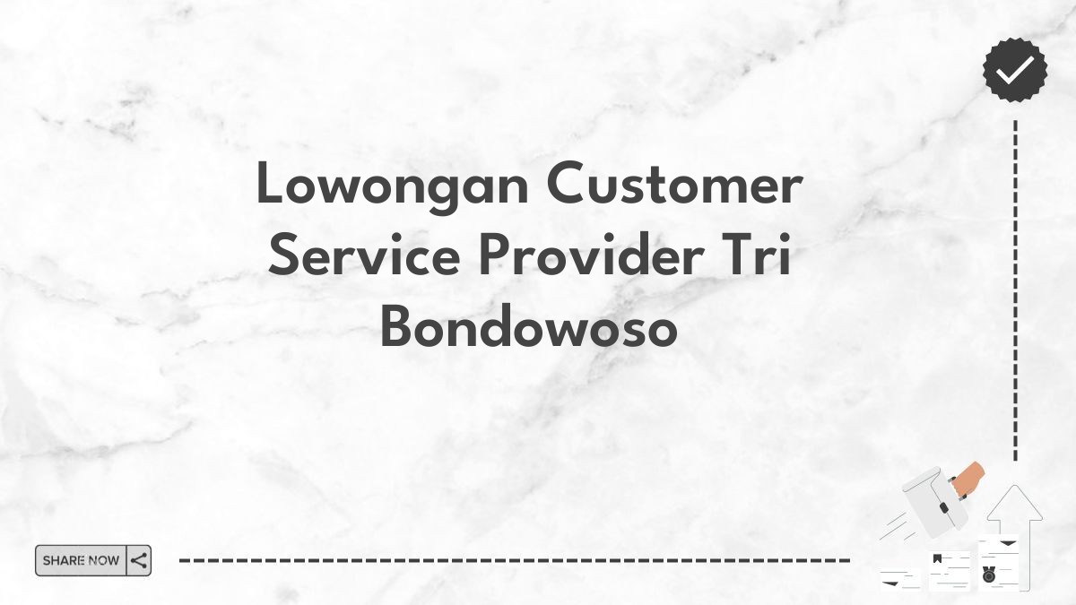 Lowongan Customer Service Provider Tri Bondowoso