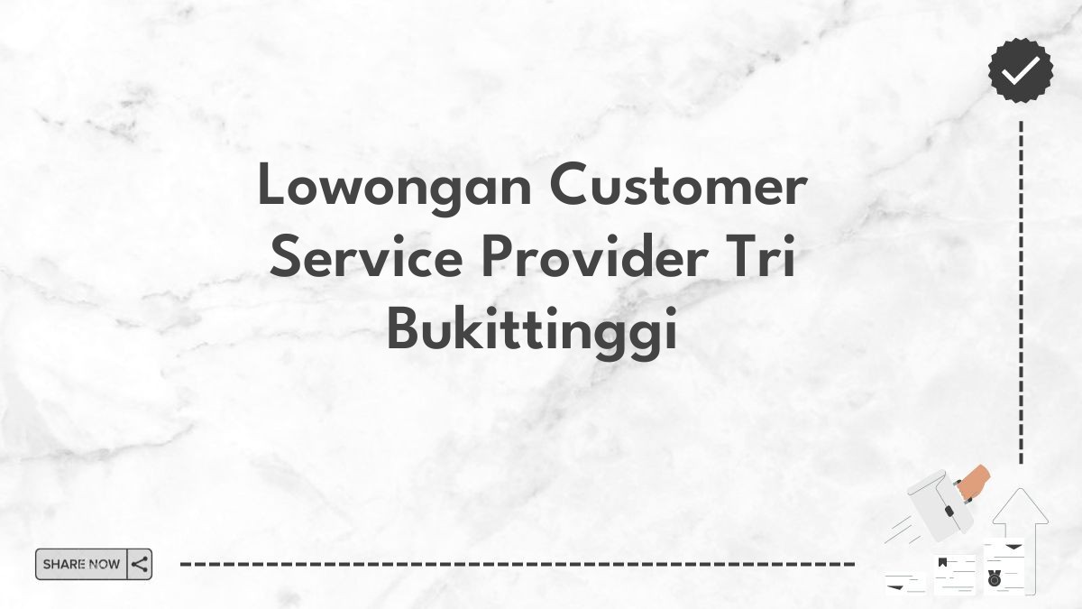 Lowongan Customer Service Provider Tri Bukittinggi