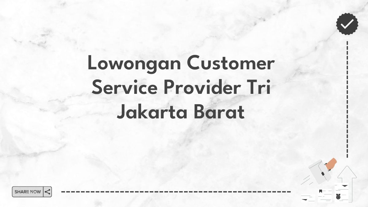 Lowongan Customer Service Provider Tri Jakarta Barat