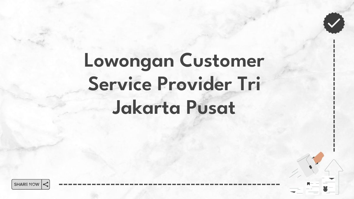 Lowongan Customer Service Provider Tri Jakarta Pusat