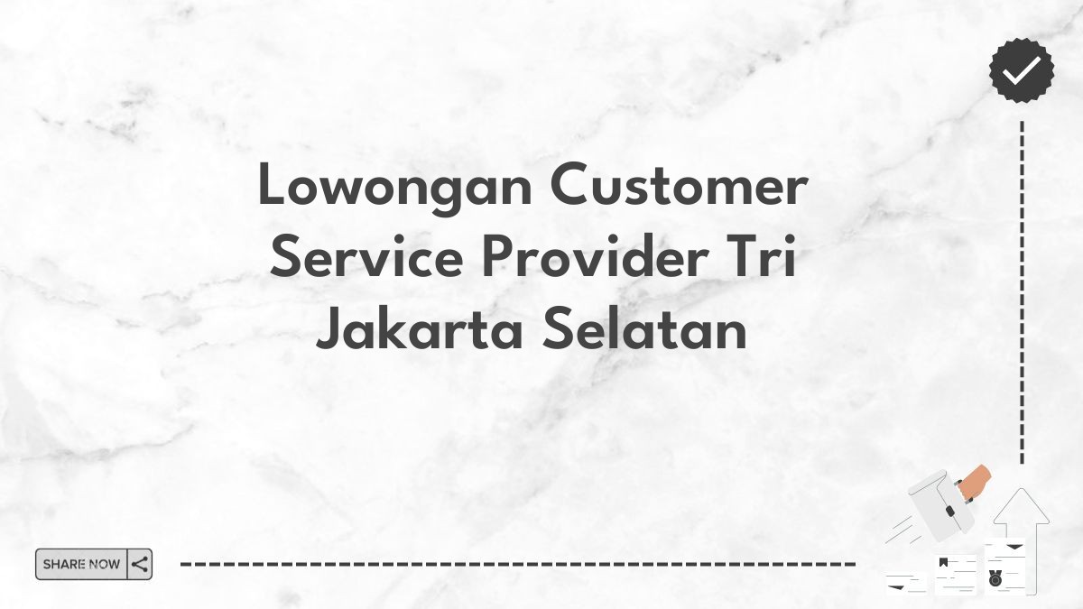 Lowongan Customer Service Provider Tri Jakarta Selatan