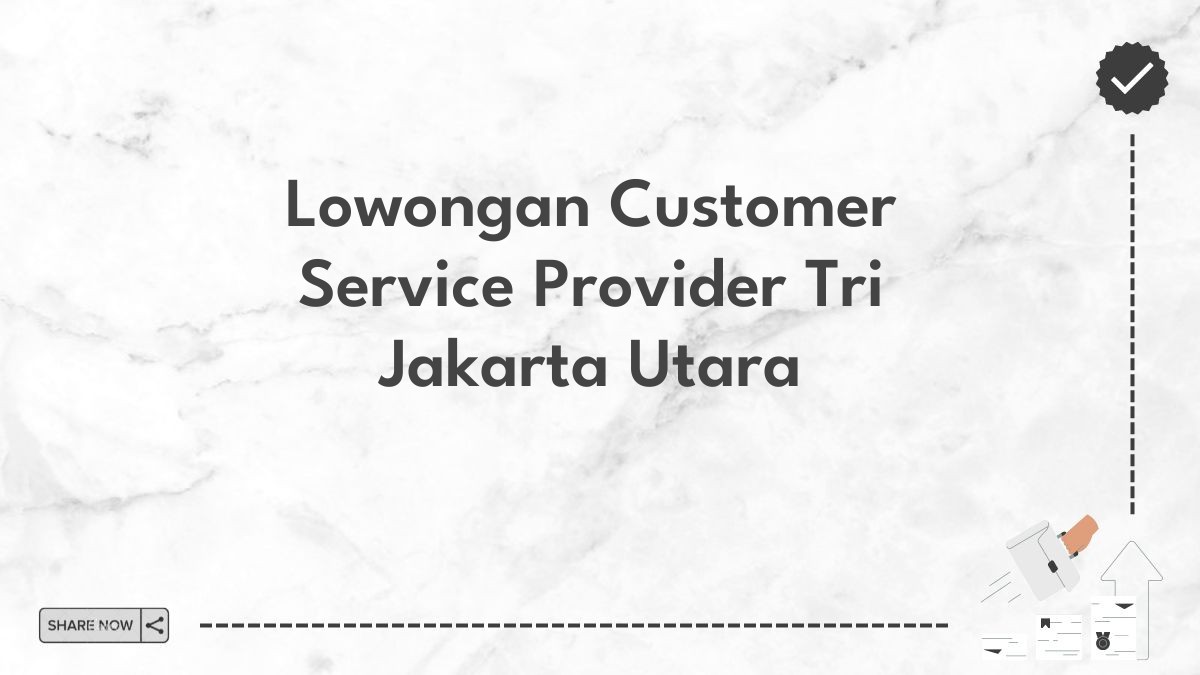 Lowongan Customer Service Provider Tri Jakarta Utara