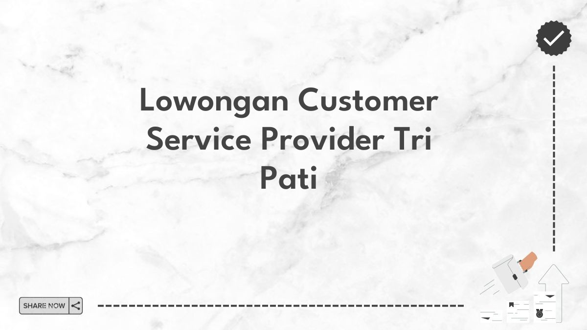 Lowongan Customer Service Provider Tri Pati