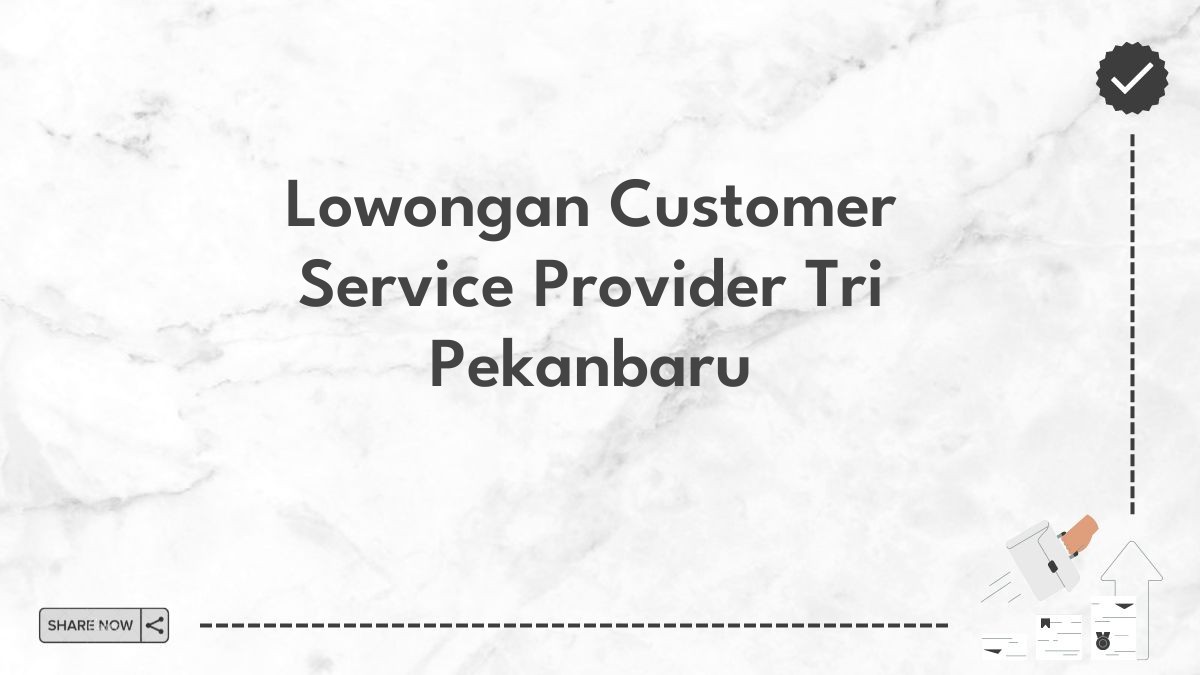 Lowongan Customer Service Provider Tri Pekanbaru