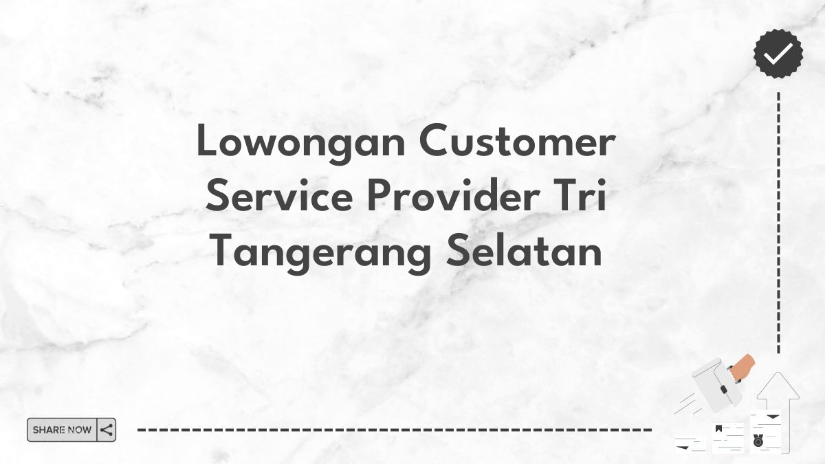 Lowongan Customer Service Provider Tri Tangerang Selatan