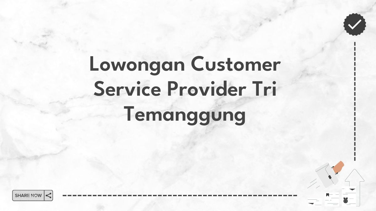 Lowongan Customer Service Provider Tri Temanggung