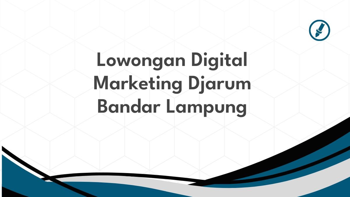 Lowongan Digital Marketing Djarum Bandar Lampung