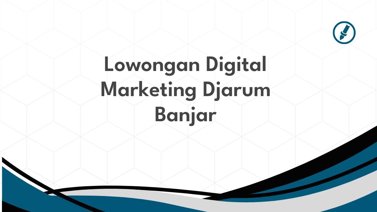 Lowongan Digital Marketing Djarum Banjar