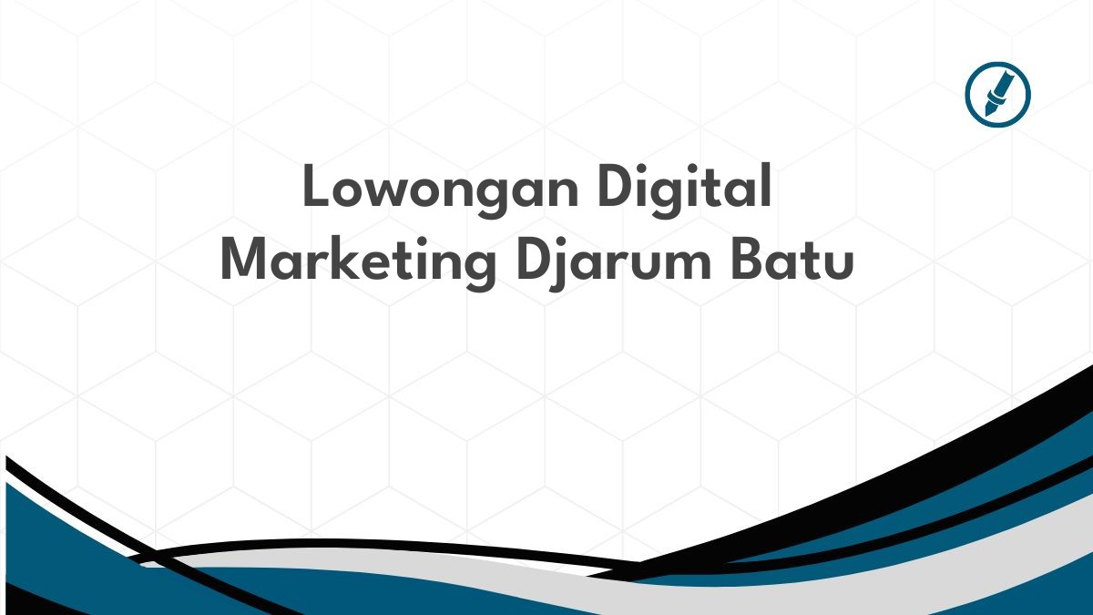 Lowongan Digital Marketing Djarum Batu