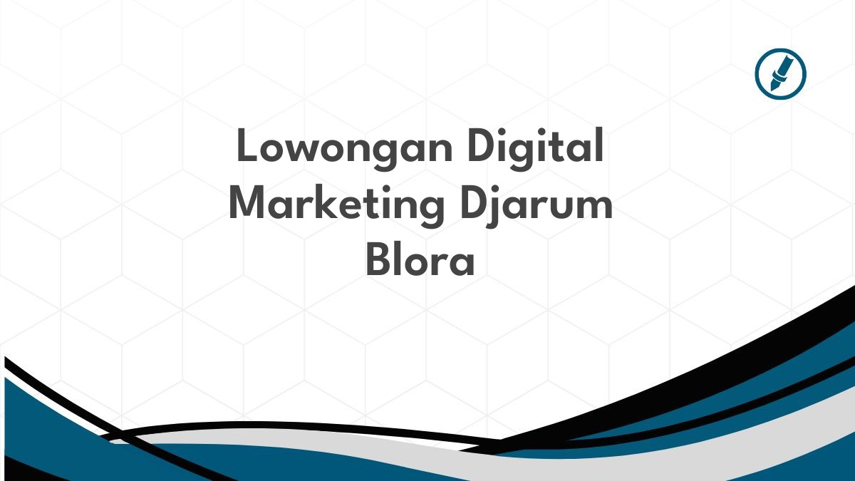 Lowongan Digital Marketing Djarum Blora