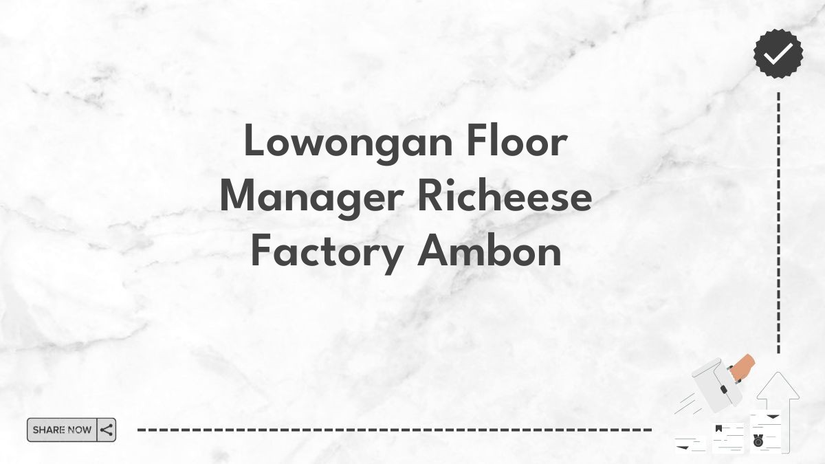 Lowongan Floor Manager Richeese Factory Ambon