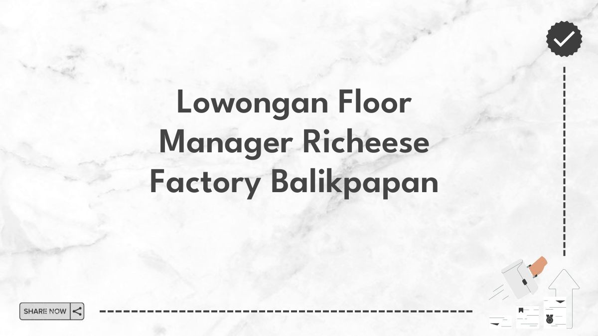 Lowongan Floor Manager Richeese Factory Balikpapan