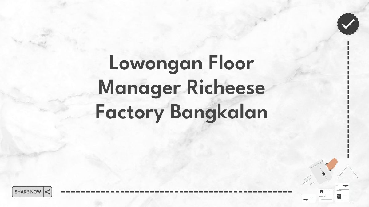 Lowongan Floor Manager Richeese Factory Bangkalan